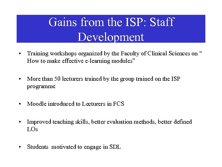 Gains from the ISP: Staff Development • Training workshops organized by the Faculty of