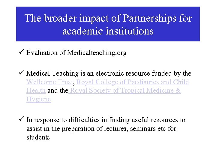 The broader impact of Partnerships for academic institutions ü Evaluation of Medicalteaching. org ü