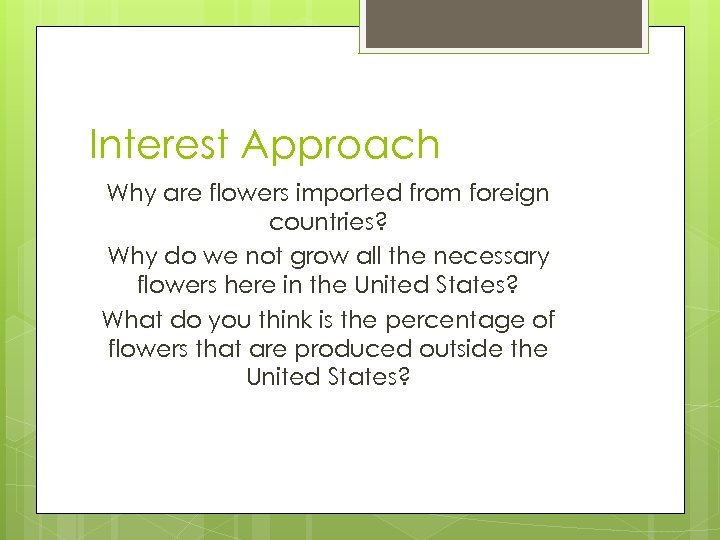 Interest Approach Why are flowers imported from foreign countries? Why do we not grow