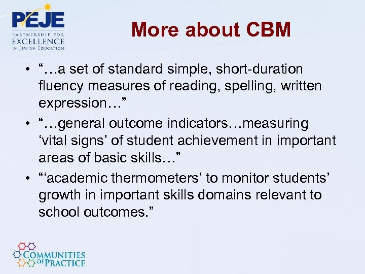 More about CBM • “…a set of standard simple, short-duration fluency measures of reading,