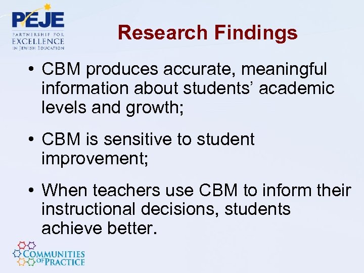 Research Findings • CBM produces accurate, meaningful information about students’ academic levels and growth;
