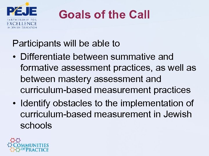 Goals of the Call Participants will be able to • Differentiate between summative and