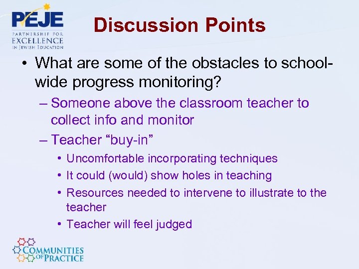 Discussion Points • What are some of the obstacles to schoolwide progress monitoring? –