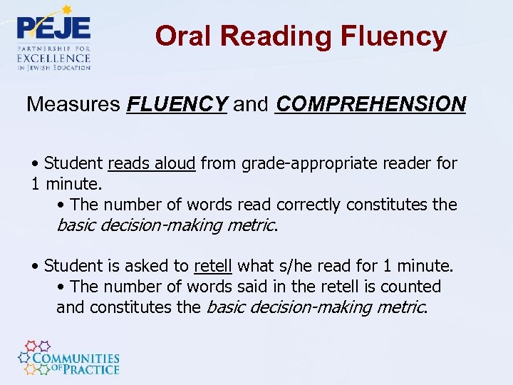 Oral Reading Fluency Measures FLUENCY and COMPREHENSION • Student reads aloud from grade-appropriate reader