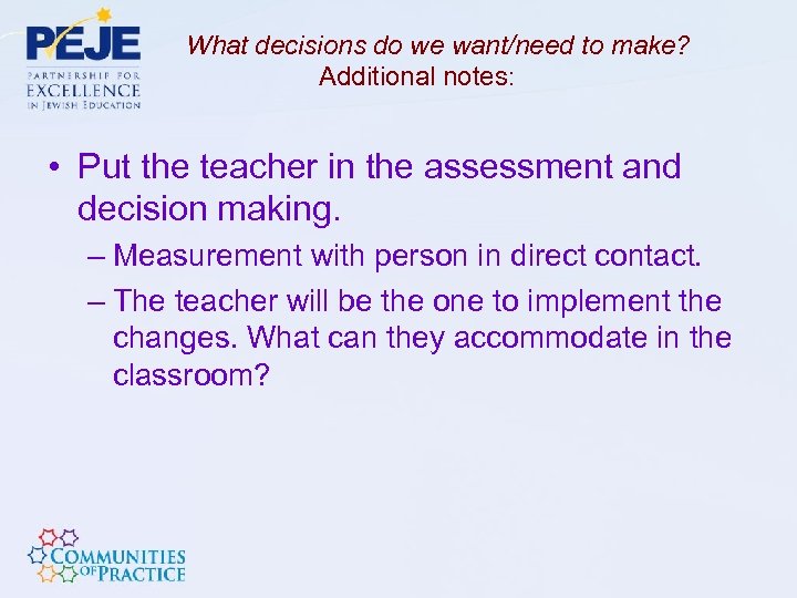 What decisions do we want/need to make? Additional notes: • Put the teacher in