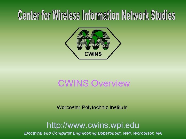 CWINS Overview Worcester Polytechnic Institute http: //www. cwins. wpi. edu Electrical and Computer Engineering