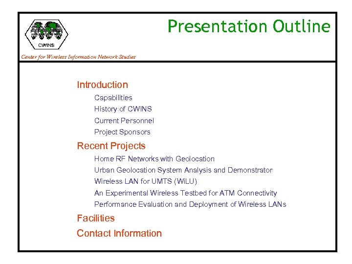 Presentation Outline Center for Wireless Information Network Studies Introduction Capabilities History of CWINS Current