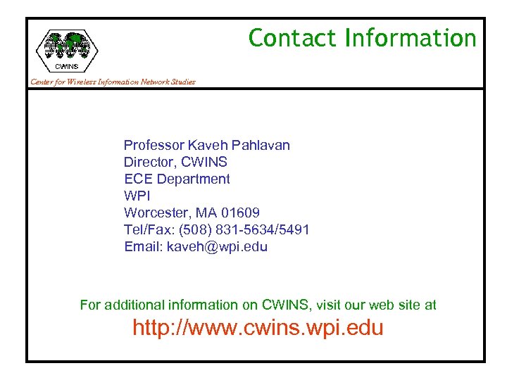 Contact Information Center for Wireless Information Network Studies Professor Kaveh Pahlavan Director, CWINS ECE