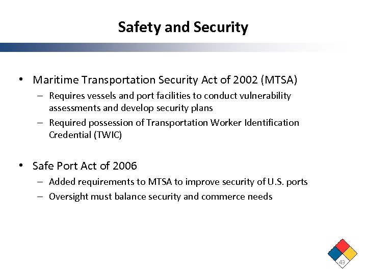Safety and Security • Maritime Transportation Security Act of 2002 (MTSA) – Requires vessels