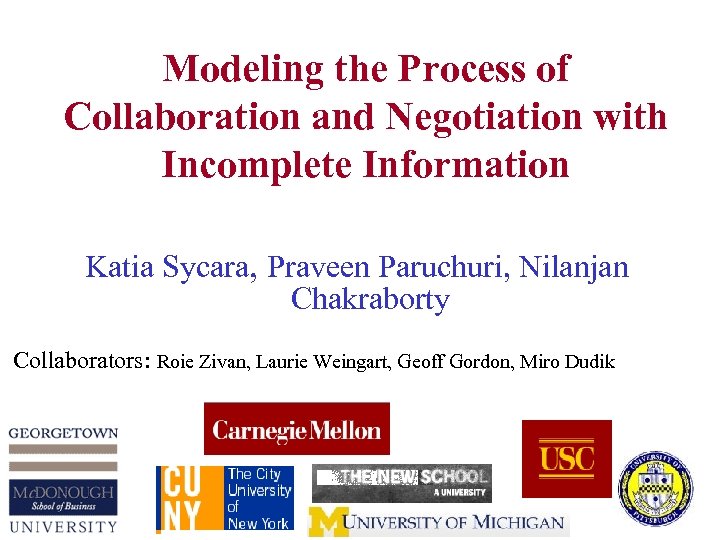 Modeling the Process of Collaboration and Negotiation with Incomplete Information Katia Sycara, Praveen Paruchuri,