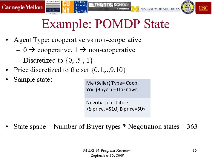 Example: POMDP State • Agent Type: cooperative vs non-cooperative – 0 cooperative, 1 non-cooperative