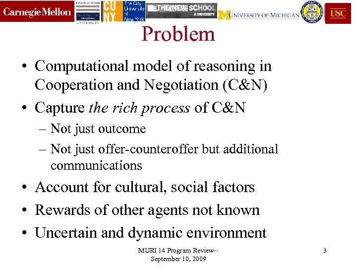 Problem • Computational model of reasoning in Cooperation and Negotiation (C&N) • Capture the