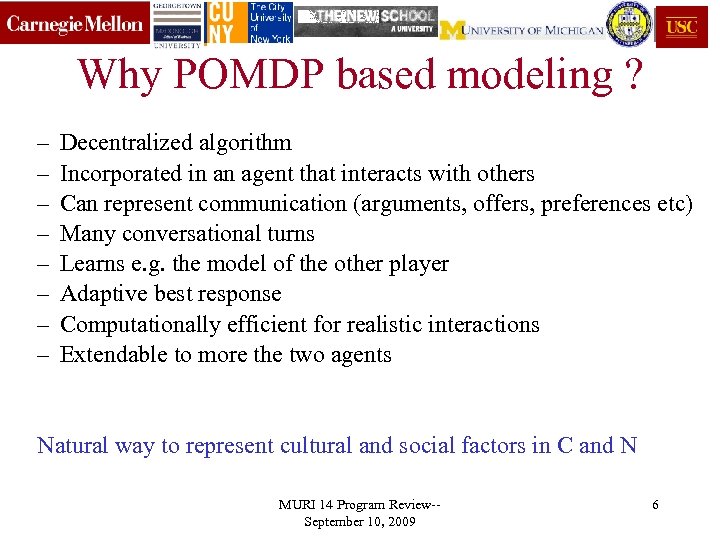 Why POMDP based modeling ? – – – – Decentralized algorithm Incorporated in an