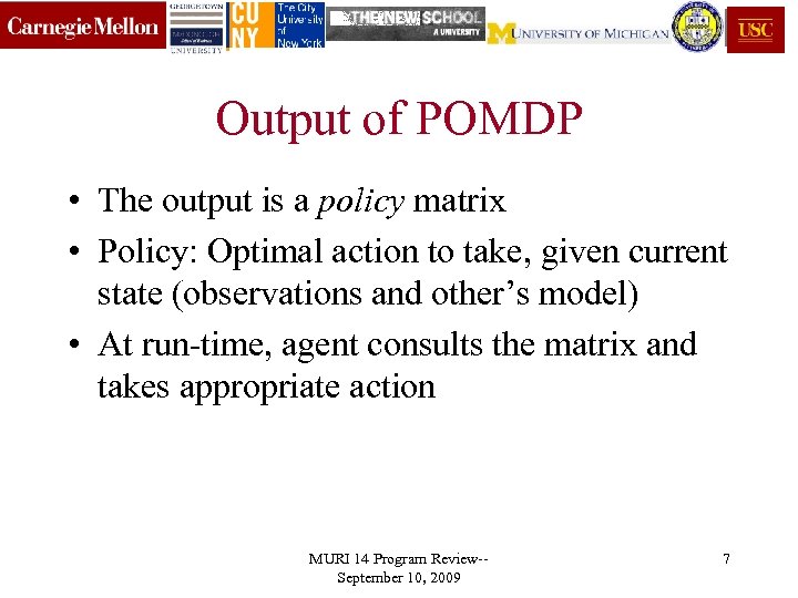 Output of POMDP • The output is a policy matrix • Policy: Optimal action
