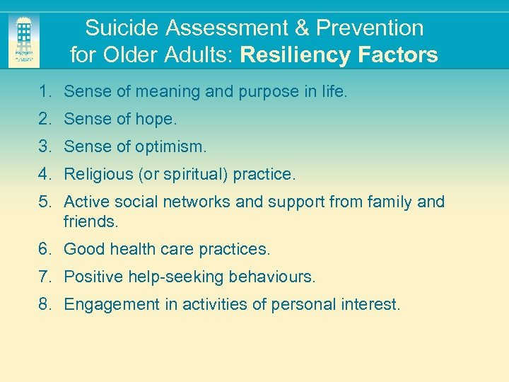 Suicide Assessment & Prevention for Older Adults: Resiliency Factors 1. Sense of meaning and