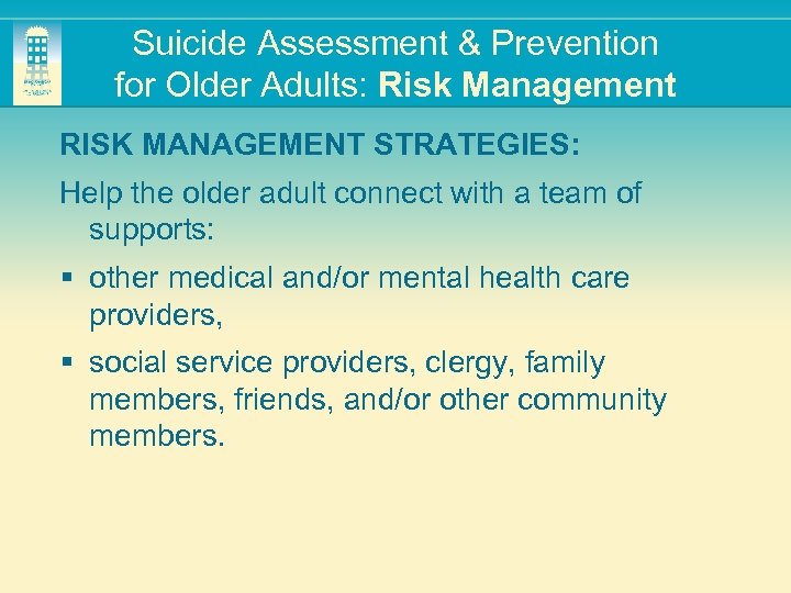 Suicide Assessment & Prevention for Older Adults: Risk Management RISK MANAGEMENT STRATEGIES: Help the