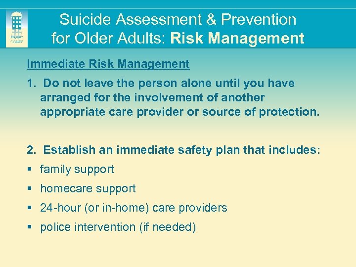 Suicide Assessment & Prevention for Older Adults: Risk Management Immediate Risk Management 1. Do