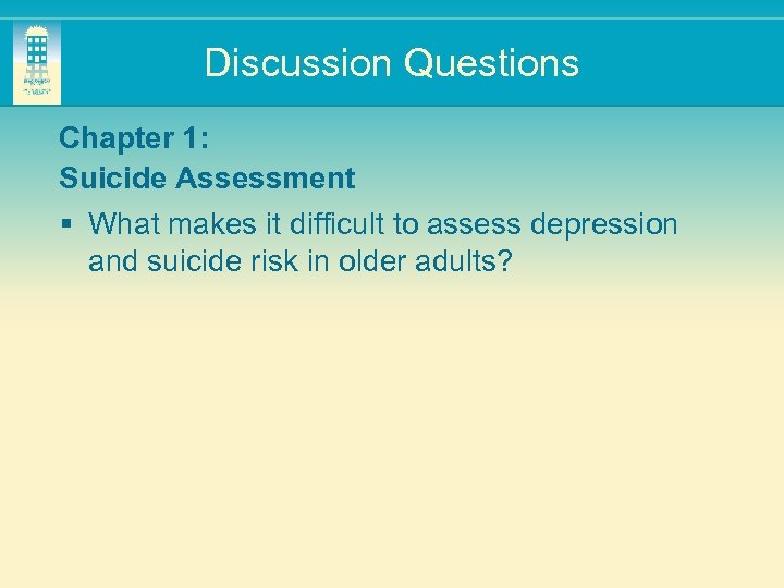 Discussion Questions Chapter 1: Suicide Assessment § What makes it difficult to assess depression