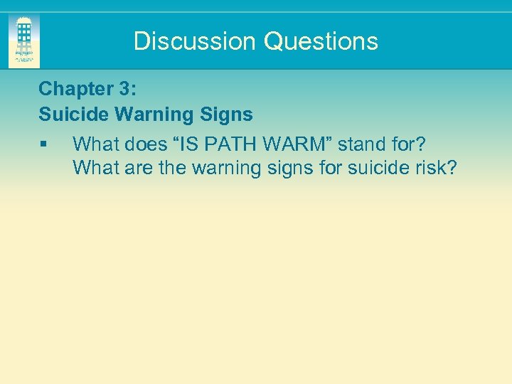 Discussion Questions Chapter 3: Suicide Warning Signs § What does “IS PATH WARM” stand