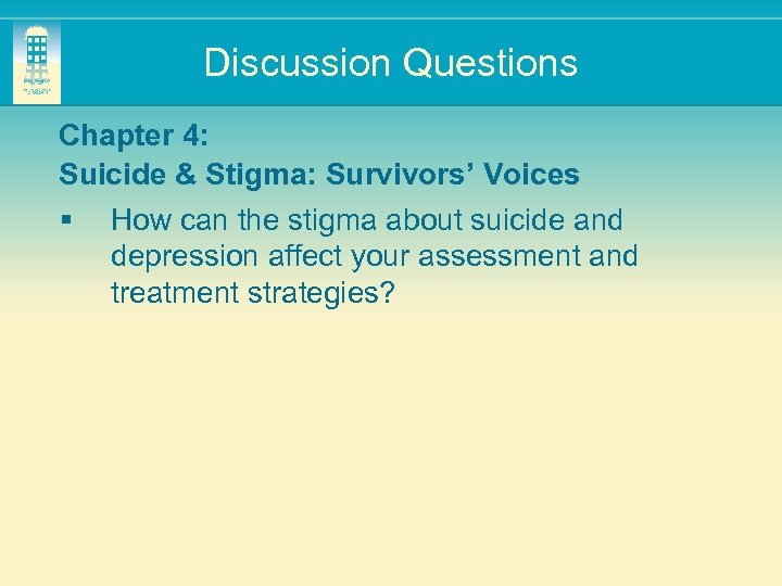 Discussion Questions Chapter 4: Suicide & Stigma: Survivors’ Voices § How can the stigma