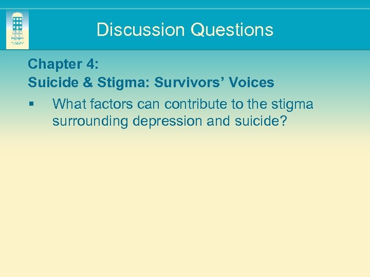 Discussion Questions Chapter 4: Suicide & Stigma: Survivors’ Voices § What factors can contribute