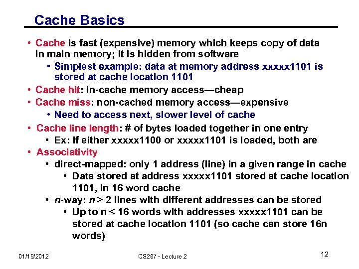 Cache Basics • Cache is fast (expensive) memory which keeps copy of data in