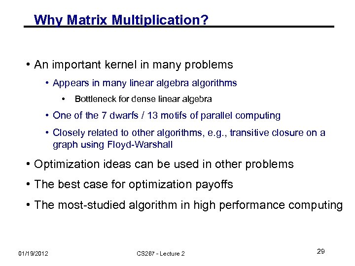 Why Matrix Multiplication? • An important kernel in many problems • Appears in many