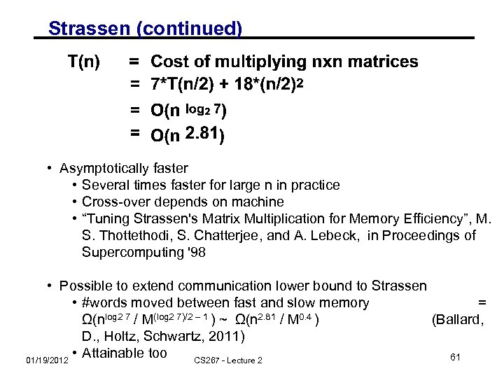 Strassen (continued) • Asymptotically faster • Several times faster for large n in practice