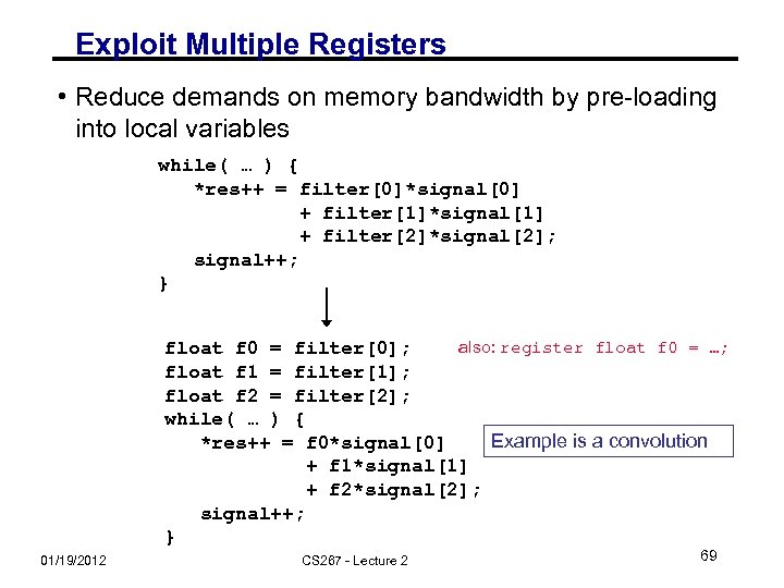 Exploit Multiple Registers • Reduce demands on memory bandwidth by pre-loading into local variables