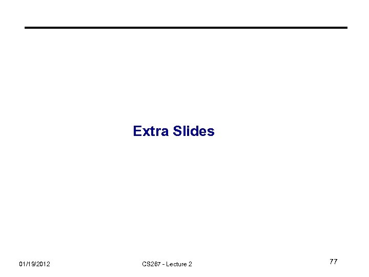 Extra Slides 01/19/2012 CS 267 - Lecture 2 77 