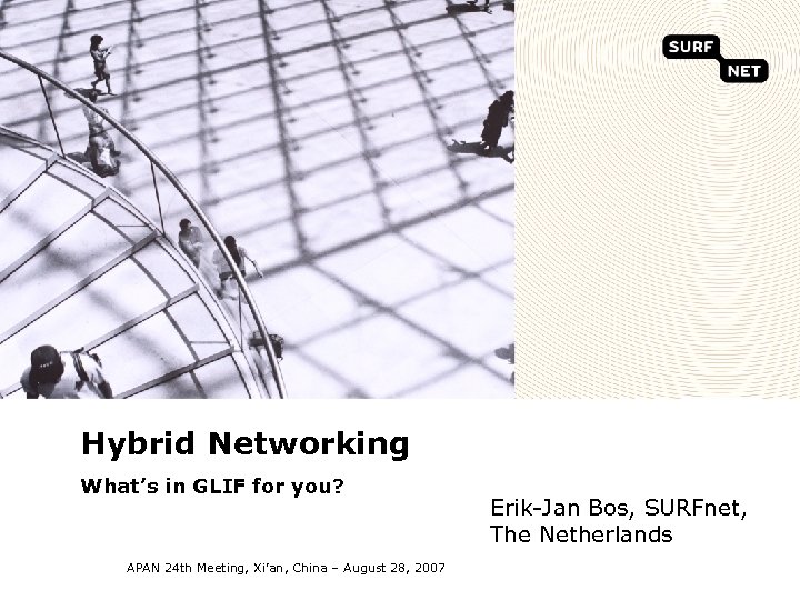 Hybrid Networking What’s in GLIF for you? APAN 24 th Meeting, Xi’an, China –