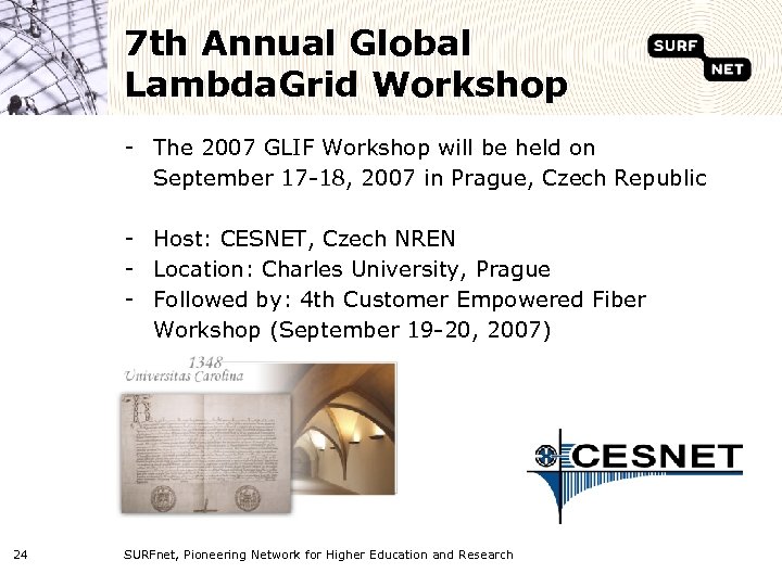7 th Annual Global Lambda. Grid Workshop - The 2007 GLIF Workshop will be