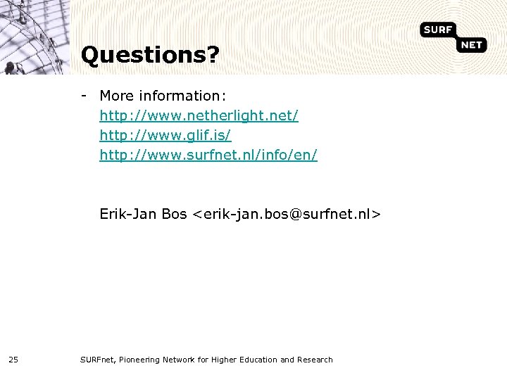 Questions? - More information: http: //www. netherlight. net/ http: //www. glif. is/ http: //www.