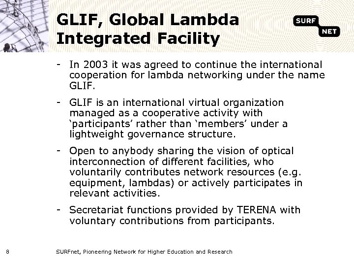 GLIF, Global Lambda Integrated Facility - In 2003 it was agreed to continue the