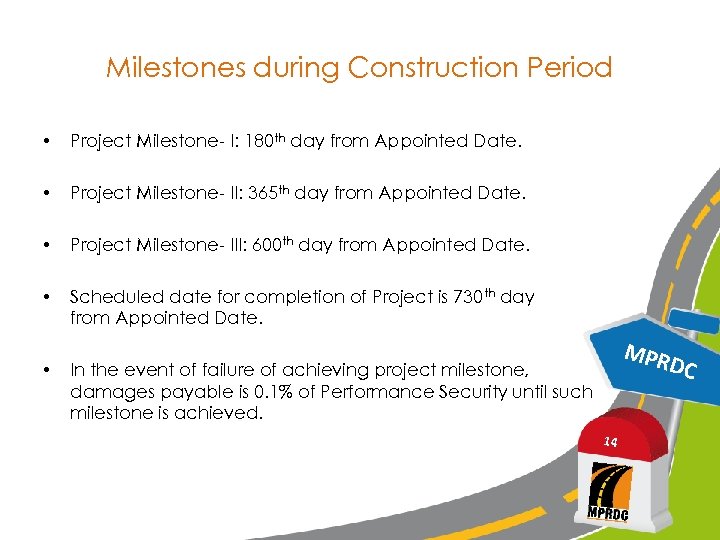 Milestones during Construction Period • Project Milestone- I: 180 th day from Appointed Date.