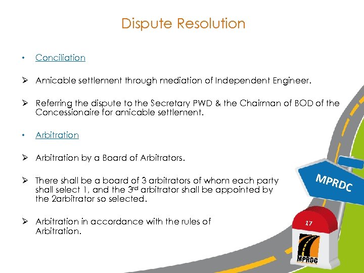 Dispute Resolution • Conciliation Ø Amicable settlement through mediation of Independent Engineer. Ø Referring