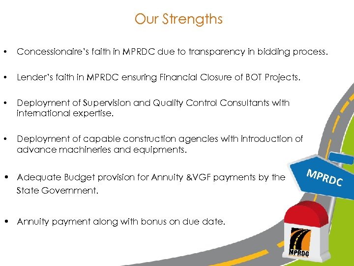 Our Strengths • Concessionaire’s faith in MPRDC due to transparency in bidding process. •