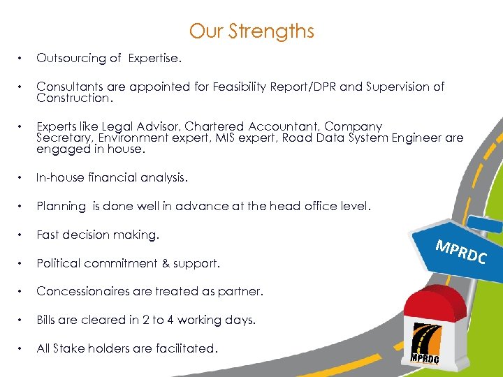 Our Strengths • Outsourcing of Expertise. • Consultants are appointed for Feasibility Report/DPR and