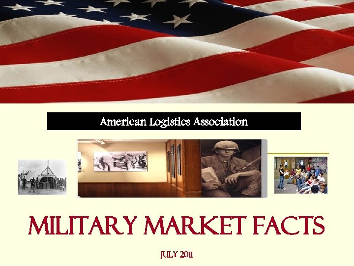 American Logistics Association Military Market Facts July 2011 
