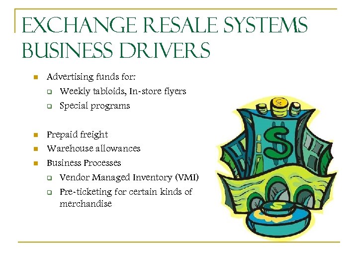 Exchange Resale Systems Business Drivers n Advertising funds for: q Weekly tabloids, In-store flyers