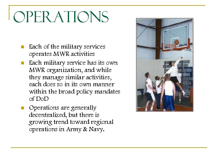 Operations n n n Each of the military services operates MWR activities Each military