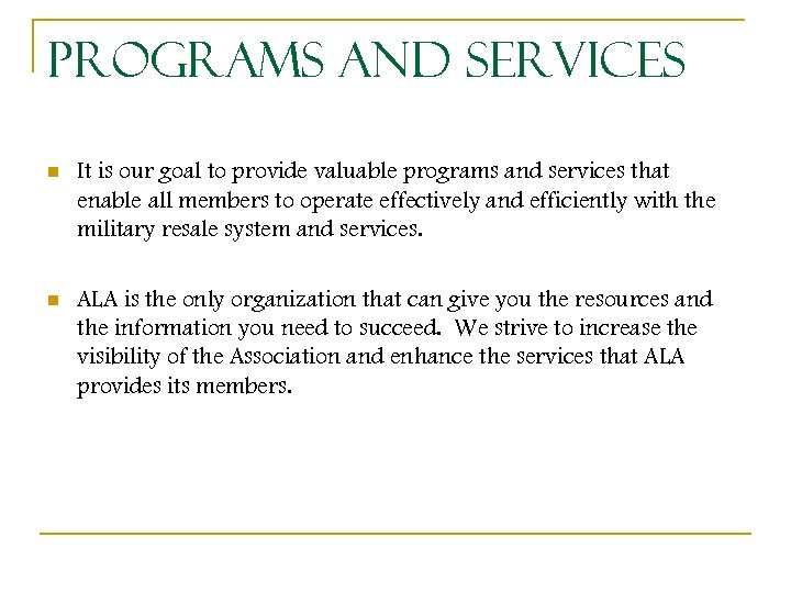 Programs and Services n It is our goal to provide valuable programs and services