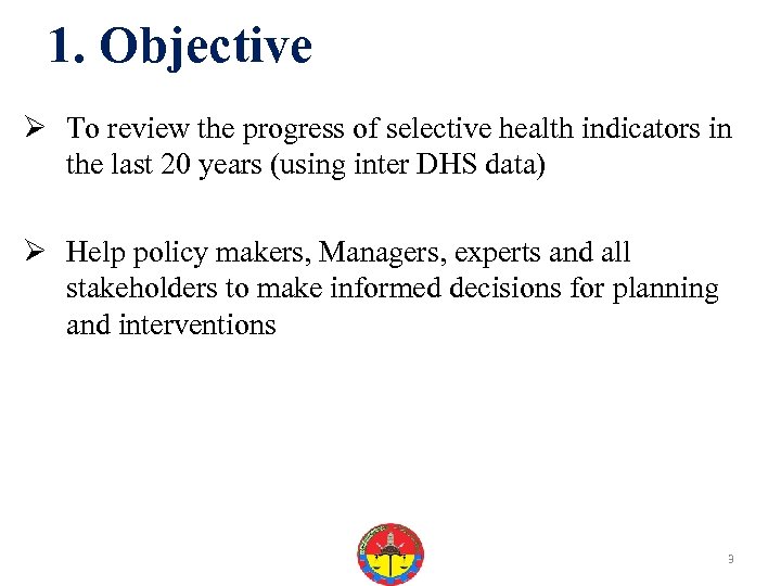 1. Objective Ø To review the progress of selective health indicators in the last