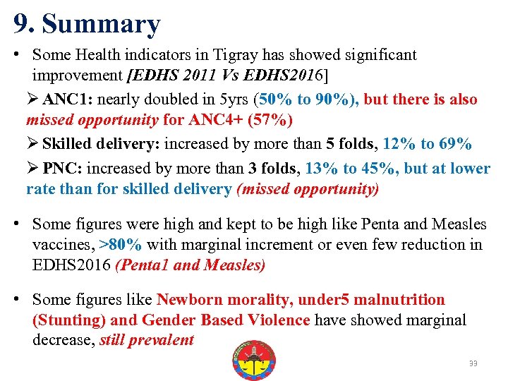 9. Summary • Some Health indicators in Tigray has showed significant improvement [EDHS 2011