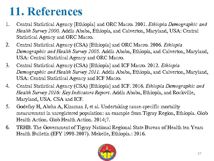 11. References 1. 2. 3. 4. 5. 6. Central Statistical Agency [Ethiopia] and ORC