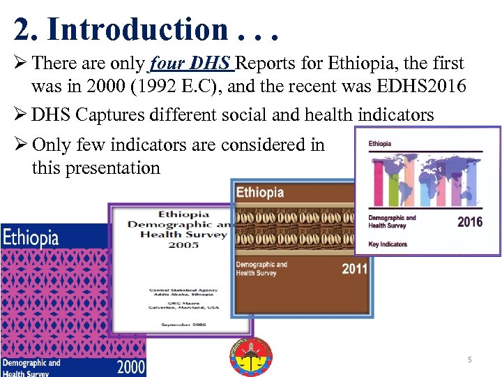 2. Introduction. . . Ø There are only four DHS Reports for Ethiopia, the