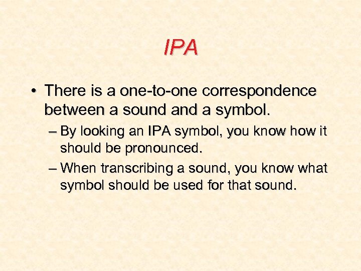 IPA • There is a one-to-one correspondence between a sound a symbol. – By