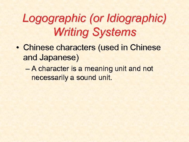 Logographic (or Idiographic) Writing Systems • Chinese characters (used in Chinese and Japanese) –