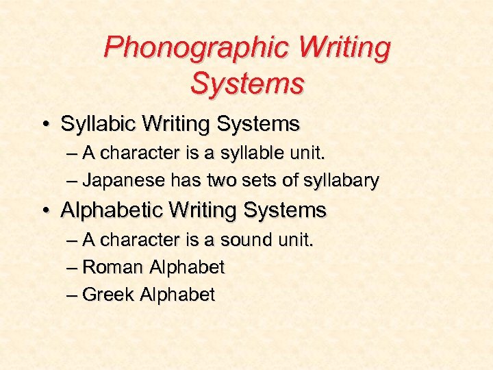 Phonographic Writing Systems • Syllabic Writing Systems – A character is a syllable unit.