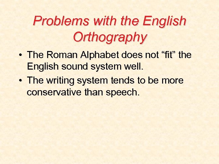 Problems with the English Orthography • The Roman Alphabet does not “fit” the English